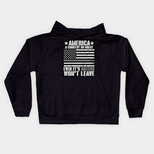 America A Country So Great Even Haters Won't Leave Kids Hoodie